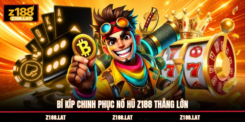 Bí kíp chinh phục nổ hũ Z188 thắng lớn
