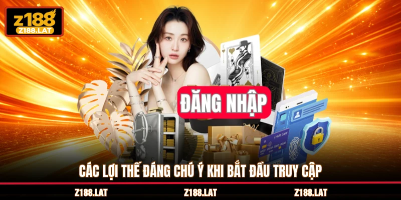 Các lợi thế đáng chú ý khi bắt đầu truy cập