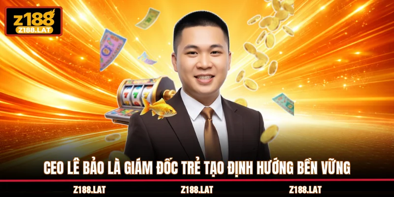 CEO Lê Bảo là giám đốc trẻ tạo định hướng bền vững