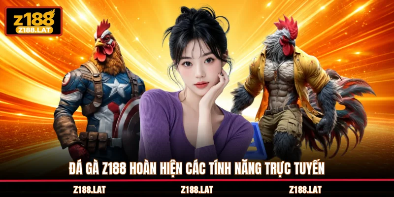 Đá gà Z188 hoàn hiện các tính năng trực tuyến
