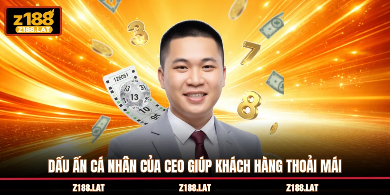 Dấu ấn cá nhân của CEO giúp khách hàng thoải mái