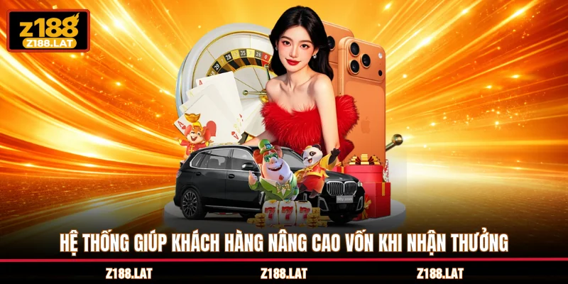 Hệ thống giúp khách hàng nâng cao vốn khi nhận thưởng