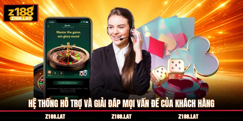 Hệ thống hỗ trợ và giải đáp mọi vấn đề của khách hàng