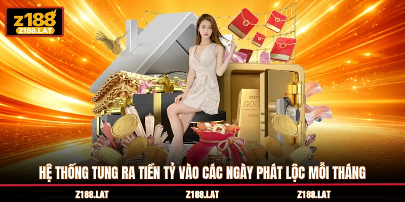 Hệ thống tung ra tiền tỷ vào các ngày phát lộc mỗi tháng