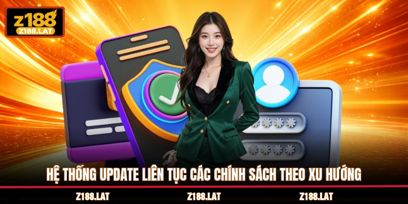 Hệ thống update liên tục các chính sách theo xu hướng