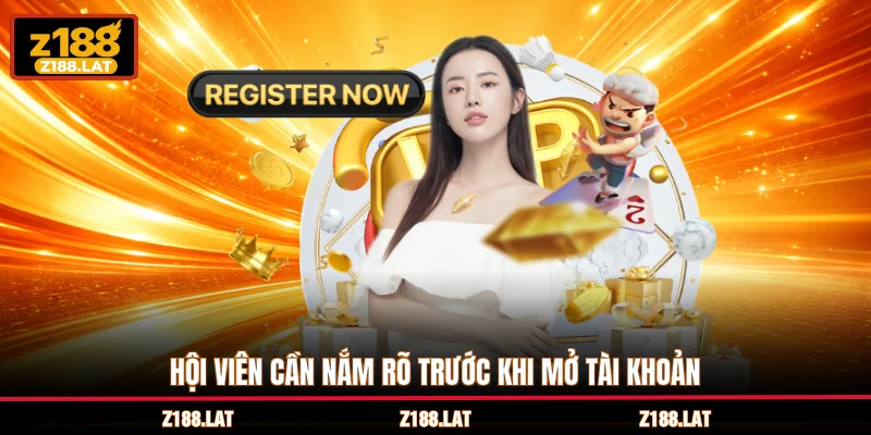 Hội viên cần nắm rõ trước khi mở tài khoản