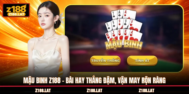 Mậu Binh Z188 - Bài Hay Thắng Đậm, Vận May Tới Rộn Ràng