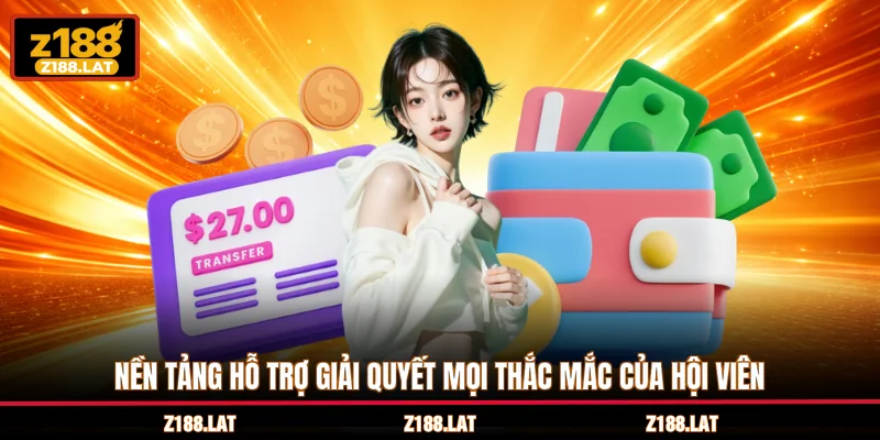 Nền tảng hỗ trợ giải quyết mọi thắc mắc của hội viên
