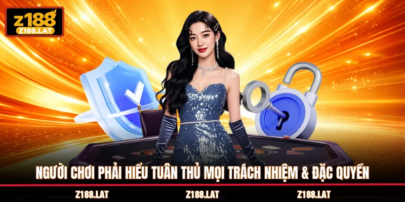 Người chơi phải hiểu tuân thủ mọi trách nhiệm & đặc quyền