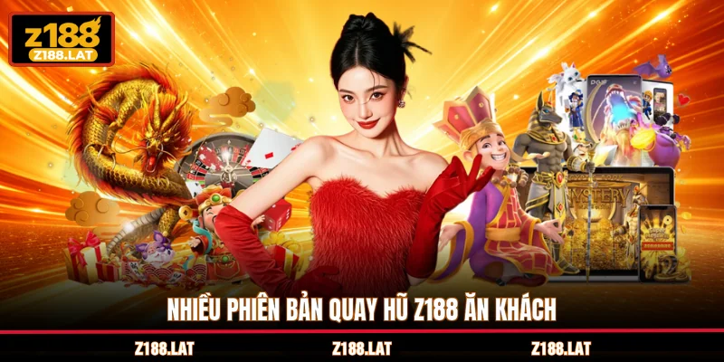 Nhiều phiên bản quay hũ Z188 ăn khách