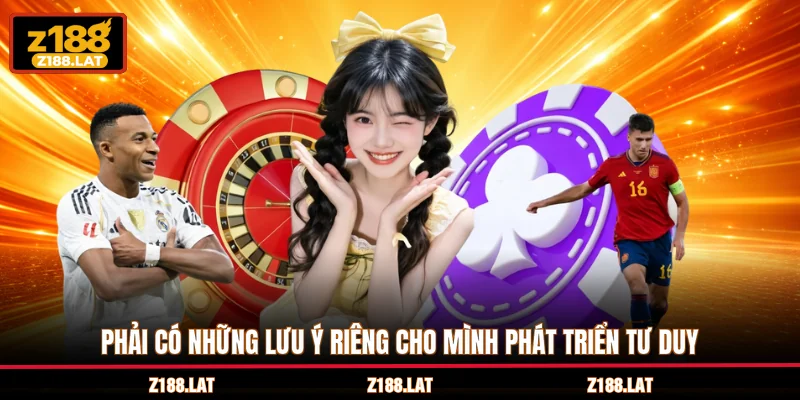 Phải có những lưu ý riêng cho mình phát triển tư duy