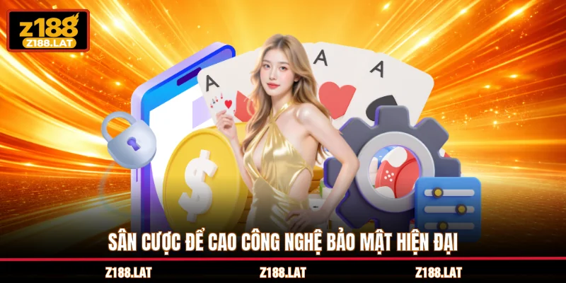 Sân cược để cao công nghệ bảo mật hiện đại