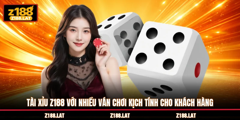 Tài xỉu Z188 với nhiều ván chơi kịch tính cho khách hàng