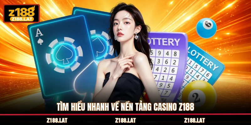 Tìm hiểu nhanh về nền tảng Casino Z188