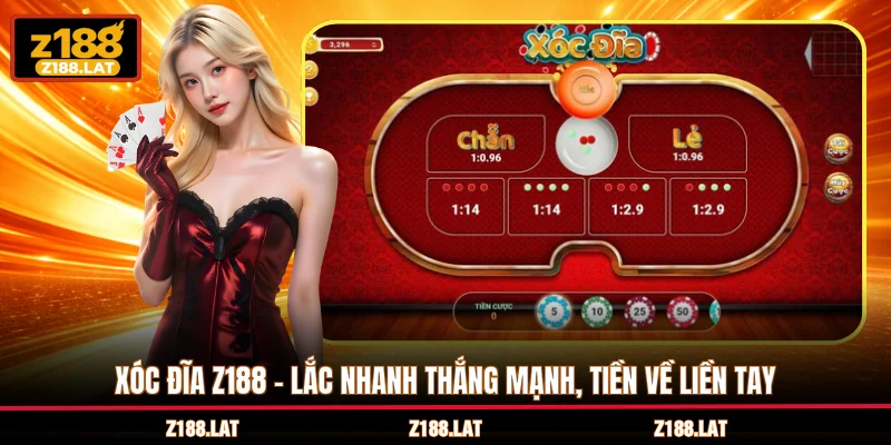 Xóc Đĩa Z188 - Lắc Nhanh Thắng Mạnh, Tiền Về Liền Tay